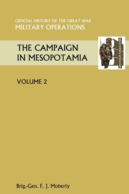 The Campaign in Mesopotamia Vol II. Official History of the Great War Other Theatres The Campaign in Mesopotamia Vol II. Official History of the Great War Other Theatres