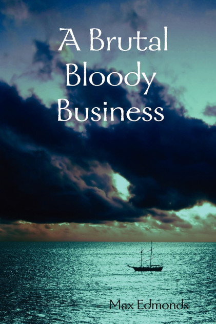 A Brutal Bloody Business A Brutal Bloody Business