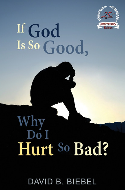 If God is So Good, Why Do I Hurt So Bad? If God is So Good, Why Do I Hurt So Bad?