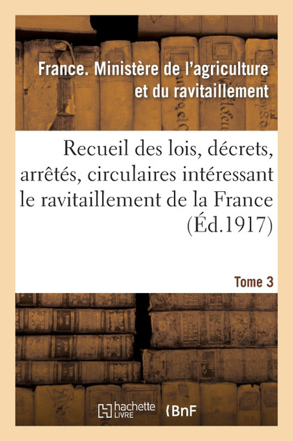 Recueil des lois, décrets, arrêtés, circulaires, rapports. T. 3, 1er avril au 1er septembre 1918 Recueil des lois, décrets, arrêtés, circulaires, rapports. T. 3, 1er avril au 1er septembre 1918