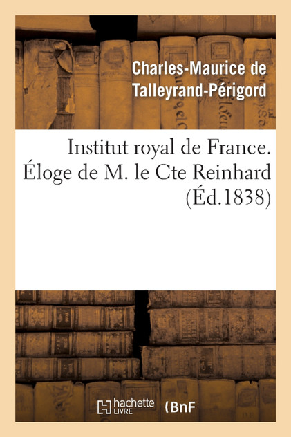 Institut royal de France. Éloge de M. le Comte Reinhard