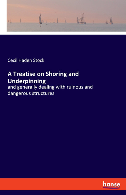 A Treatise on Shoring and Underpinning A Treatise on Shoring and Underpinning