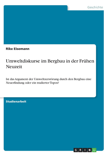 Umweltdiskurse im Bergbau in der Frühen Neuzeit Umweltdiskurse im Bergbau in der Frühen Neuzeit
