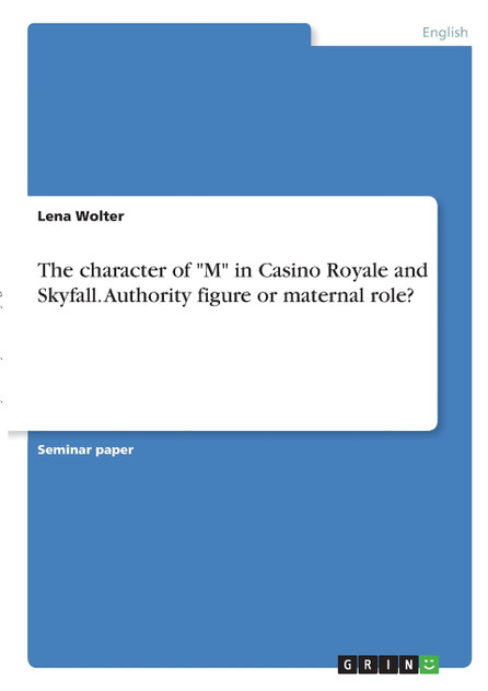 The character of "M" in Casino Royale and Skyfall. Authority figure or maternal role?