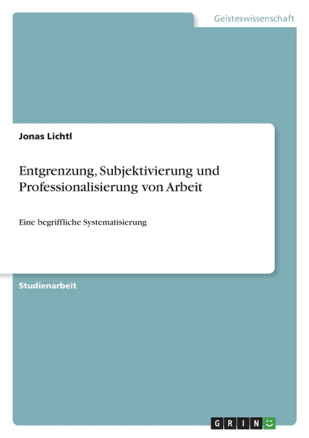 Entgrenzung, Subjektivierung und Professionalisierung von Arbeit