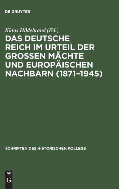 Das Deutsche Reich im Urteil der Großen Mächte und europäischen Nachbarn (1871-1945) Das Deutsche Reich im Urteil der Großen Mächte und europäischen Nachbarn (1871-1945)