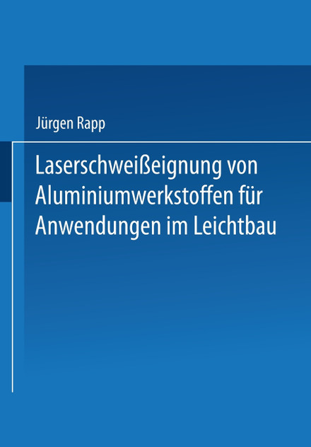 Laserschweißeignung von Aluminiumwerkstoffen für Anwendungen im Leichtbau Laserschweißeignung von Aluminiumwerkstoffen für Anwendungen im Leichtbau