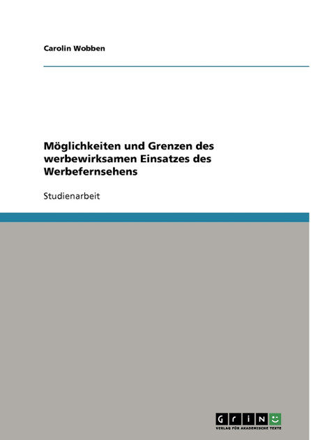 Möglichkeiten und Grenzen des werbewirksamen Einsatzes des Werbefernsehens Möglichkeiten und Grenzen des werbewirksamen Einsatzes des Werbefernsehens
