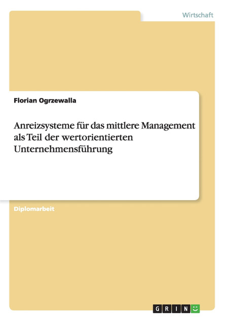 Anreizsysteme für das mittlere Management als Teil der wertorientierten Unternehmensführung Anreizsysteme für das mittlere Management als Teil der wertorientierten Unternehmensführung