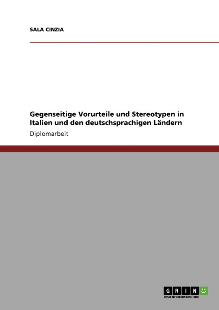 Gegenseitige Vorurteile und Stereotypen in Italien und den deutschsprachigen Ländern Gegenseitige Vorurteile und Stereotypen in Italien und den deutschsprachigen Ländern