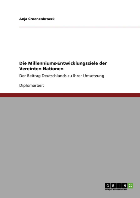 Die Millenniums-Entwicklungsziele der Vereinten Nationen Die Millenniums-Entwicklungsziele der Vereinten Nationen
