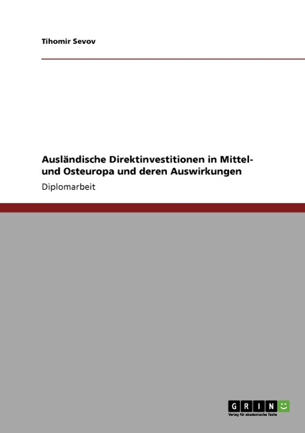 Ausländische Direktinvestitionen in Mittel- und Osteuropa und deren Auswirkungen Ausländische Direktinvestitionen in Mittel- und Osteuropa und deren Auswirkungen