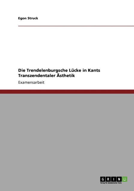 Die Trendelenburgsche Lücke in Kants Transzendentaler Ästhetik Die Trendelenburgsche Lücke in Kants Transzendentaler Ästhetik