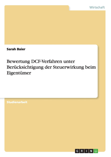 Bewertung DCF-Verfahren unter Berücksichtigung der Steuerwirkung beim Eigentümer Bewertung DCF-Verfahren unter Berücksichtigung der Steuerwirkung beim Eigentümer