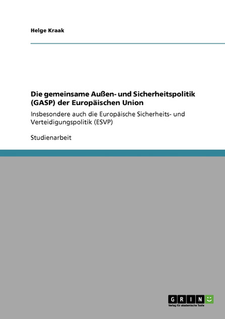 Die gemeinsame Außen- und Sicherheitspolitik (GASP) der Europäischen Union Die gemeinsame Außen- und Sicherheitspolitik (GASP) der Europäischen Union