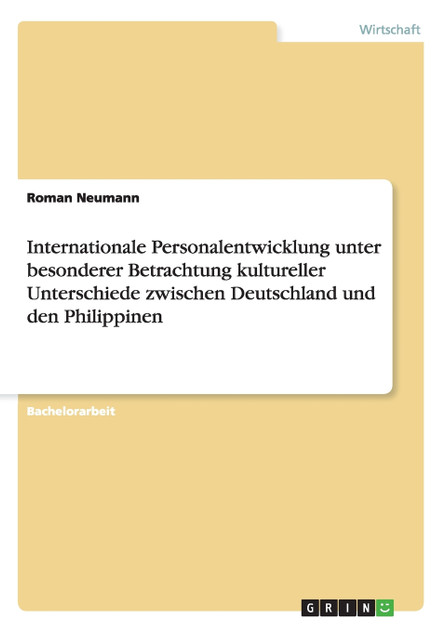 Internationale Personalentwicklung unter besonderer Betrachtung kultureller Unterschiede zwischen Deutschland und den Philippinen Internationale Personalentwicklung unter besonderer Betrachtung kultureller Unterschiede zwischen Deutschland und den Philippinen