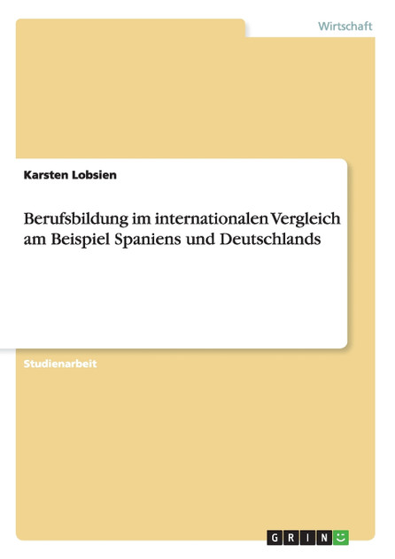 Berufsbildung im internationalen Vergleich am Beispiel Spaniens und Deutschlands Berufsbildung im internationalen Vergleich am Beispiel Spaniens und Deutschlands