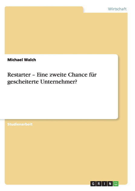 Restarter - Eine zweite Chance für gescheiterte Unternehmer? Restarter - Eine zweite Chance für gescheiterte Unternehmer?