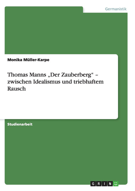 Thomas Manns „Der Zauberberg" - zwischen Idealismus und triebhaftem Rausch
