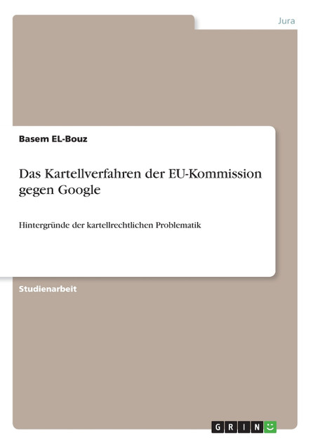 Das Kartellverfahren der EU-Kommission gegen Google Das Kartellverfahren der EU-Kommission gegen Google