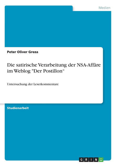 Die satirische Verarbeitung der NSA-Affäre im Weblog "Der Postillon" Die satirische Verarbeitung der NSA-Affäre im Weblog "Der Postillon"