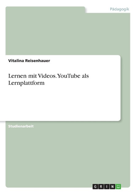 Lernen mit Videos. YouTube als Lernplattform Lernen mit Videos. YouTube als Lernplattform