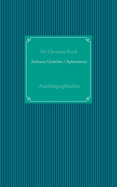 Seltsame Gedichte / Aphorismen Seltsame Gedichte / Aphorismen