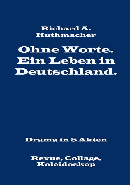 Ohne Worte. Ein Leben in Deutschland. Drama in 5 Akten Ohne Worte. Ein Leben in Deutschland. Drama in 5 Akten