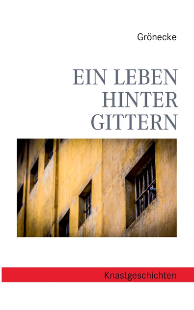 Ein Leben hinter Gittern