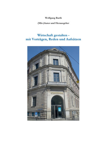 Wirtschaft gestalten - mit Vorträgen, Reden und Aufsätzen Wirtschaft gestalten - mit Vorträgen, Reden und Aufsätzen