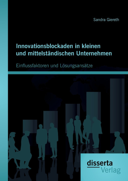 Innovationsblockaden in kleinen und mittelständischen Unternehmen Innovationsblockaden in kleinen und mittelständischen Unternehmen