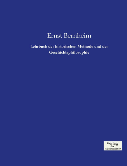 Lehrbuch der historischen Methode und der Geschichtsphilosophie Lehrbuch der historischen Methode und der Geschichtsphilosophie