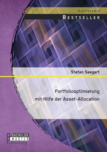 Portfoliooptimierung mit Hilfe der Asset-Allocation Portfoliooptimierung mit Hilfe der Asset-Allocation