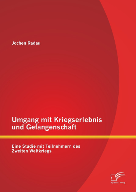 Umgang mit Kriegserlebnis und Gefangenschaft Umgang mit Kriegserlebnis und Gefangenschaft