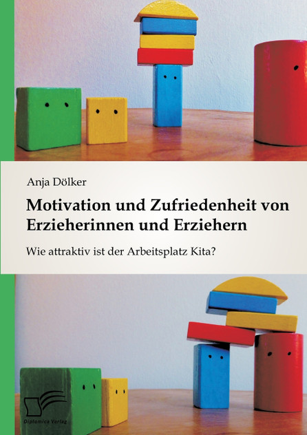 Motivation und Zufriedenheit von Erzieherinnen und Erziehern Motivation und Zufriedenheit von Erzieherinnen und Erziehern