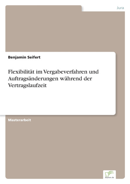 Flexibilität im Vergabeverfahren und Auftragsänderungen während der Vertragslaufzeit Flexibilität im Vergabeverfahren und Auftragsänderungen während der Vertragslaufzeit