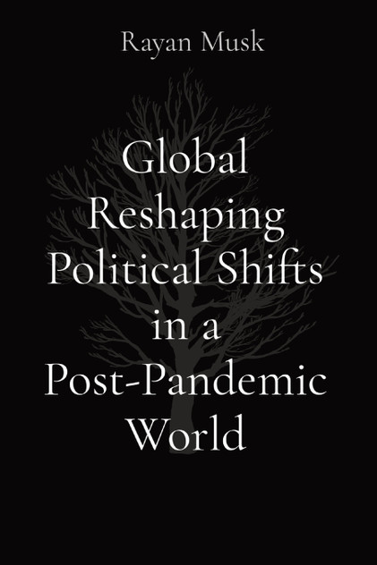 Global Reshaping Political Shifts in a Post-Pandemic World