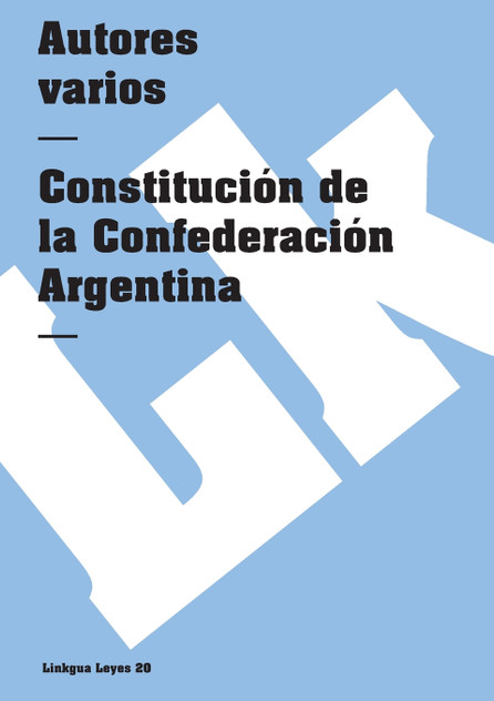 Constitución de la Confederación Argentina Constitución de la Confederación Argentina