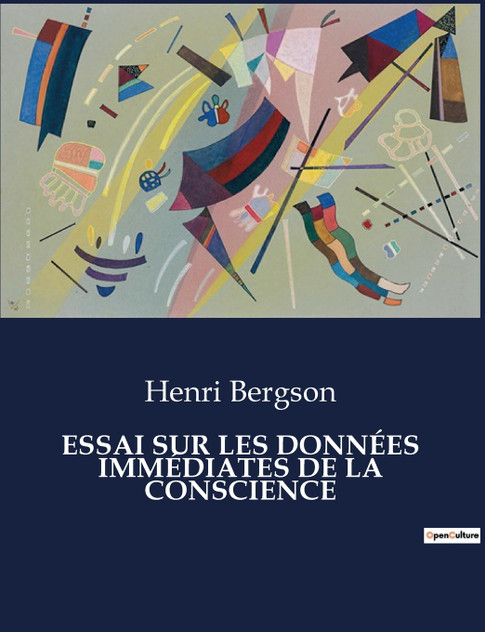 ESSAI SUR LES DONNÉES IMMÉDIATES DE LA CONSCIENCE ESSAI SUR LES DONNÉES IMMÉDIATES DE LA CONSCIENCE