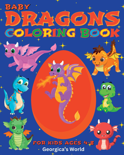 Baby Dragons Coloring Book for Kids Ages 4-8 Baby Dragons Coloring Book for Kids Ages 4-8