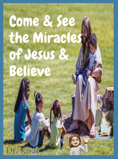 Come & See the Miracles of Jesus & Believe Come & See the Miracles of Jesus & Believe
