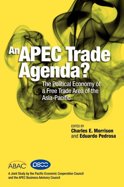 An APEC Trade Agenda? The Political Economy of a Free Trade Area of the Asia-Pacific An APEC Trade Agenda? The Political Economy of a Free Trade Area of the Asia-Pacific