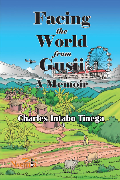 Facing the World from Gusii - A Memoir of a Historian, 1970-2010 Facing the World from Gusii - A Memoir of a Historian, 1970-2010