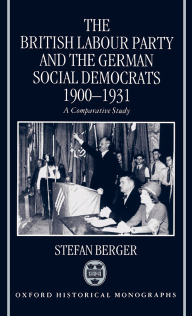 The British Labour Party and the German Social Democrats, 1900-1931 The British Labour Party and the German Social Democrats, 1900-1931