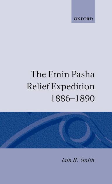 The Emin Pasha Relief Expedition, 1886-1890 The Emin Pasha Relief Expedition, 1886-1890