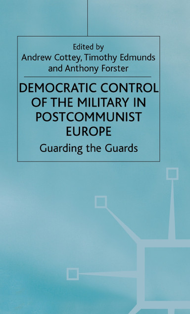Democratic Control of the Military in Postcommunist Europe Democratic Control of the Military in Postcommunist Europe