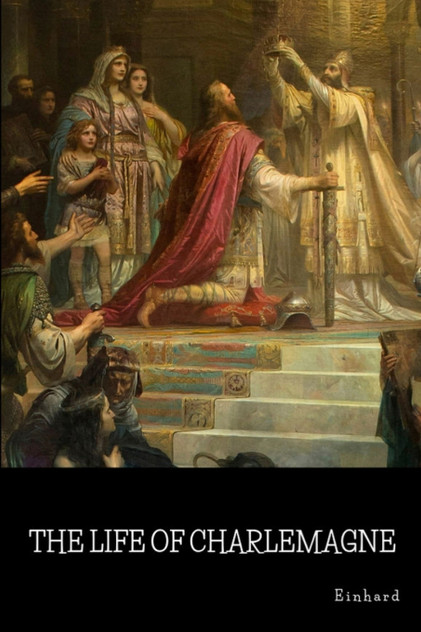 The Life of Charlemagne The Life of Charlemagne