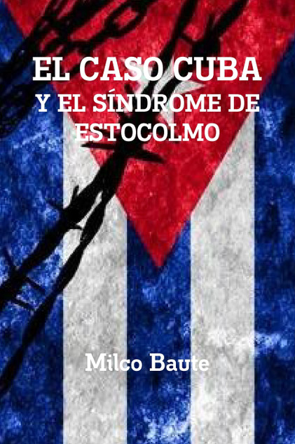 EL CASO CUBA Y EL SÍNDROME DE ESTOCOLMO EL CASO CUBA Y EL SÍNDROME DE ESTOCOLMO