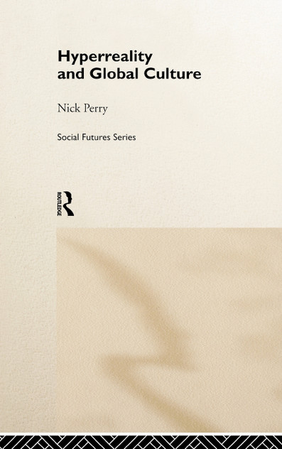 Hyperreality and Global Culture Hyperreality and Global Culture