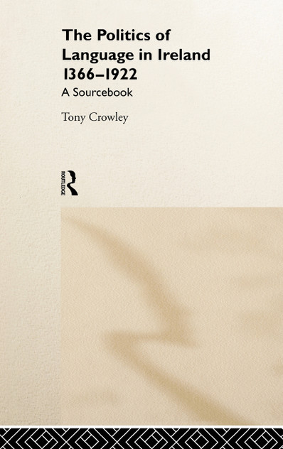 The Politics of Language in Ireland 1366-1922 The Politics of Language in Ireland 1366-1922